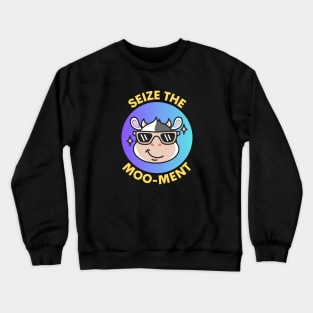 Seize The Mooment | Cute Cow Pun Crewneck Sweatshirt